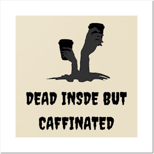 dead inside but caffinated Posters and Art